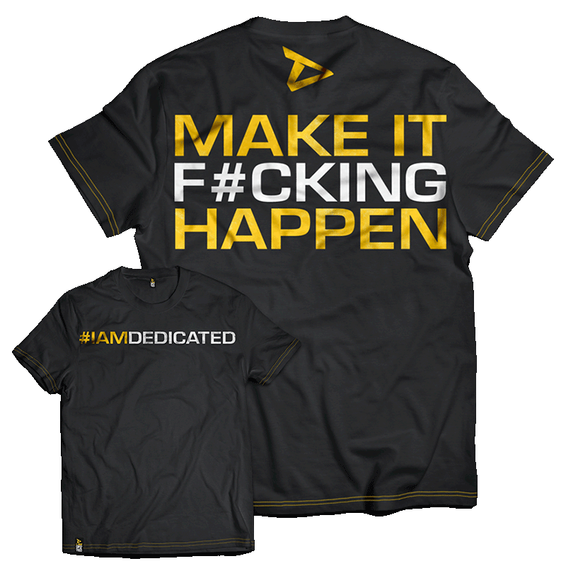 Dedicated T-Shirt Make It F#cking Happen